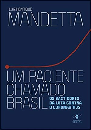 Um paciente chamado Brasil: Os bastidores da luta contra o coronavírus by Luiz Henrique Mandetta