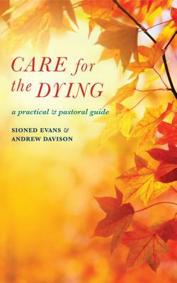 Care for the Dying: A Practical and Pastoral Guide by Sioned Evans, Andrew Davison