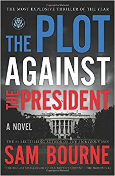 The Plot Against the President by Sam Bourne