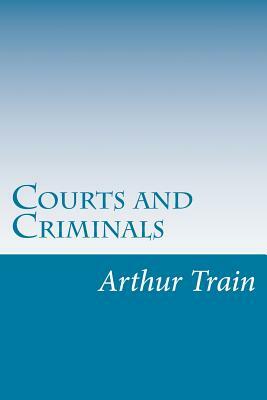 Courts and Criminals by Arthur Cheney Train