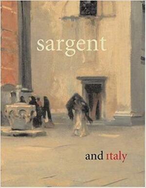 Sargent and Italy by Bruce Robertson, Ilene Susan Fort