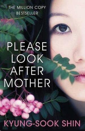 Please Look After Mother. Kyung-Sook Shin by Kyung-sook Shin