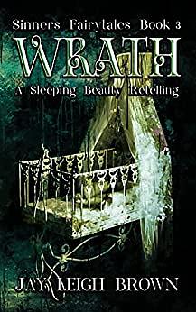 Wrath: A Sleeping Beauty Retelling by Jay Leigh Brown