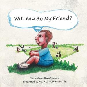 Will You Be My Friend? by Shabarbara Best- Everette