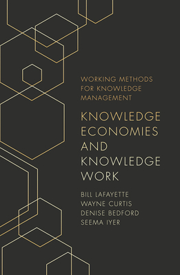 Knowledge Economies and Knowledge Work by Wayne Curtis, Bill Lafayette, Denise Bedford