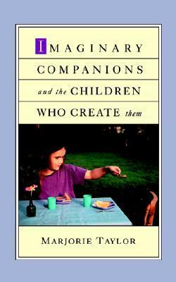 Imaginary Companions and the Children Who Create Them by Majorie Taylor, Marjorie Taylor