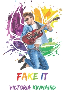 Fake It: The Keswick Chronicles Book 1 by Victoria Kinnaird