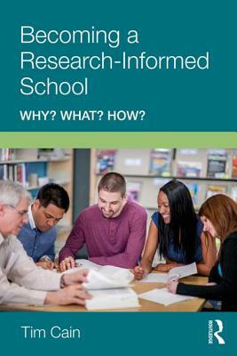 Becoming a Research-Informed School: Why? What? How? by Tim Cain