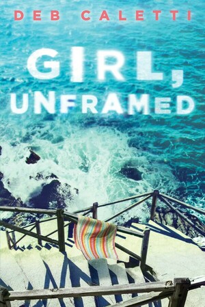 Girl, Unframed by Deb Caletti