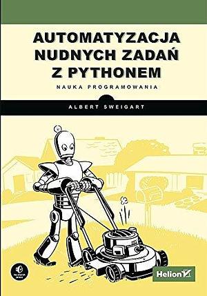 Automatyzacja nudnych zadan z Pythonem. Nauka programowania by Al Sweigart, Al Sweigart