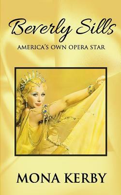 Beverly Sills: America's Own Opera Star by Mona Kerby