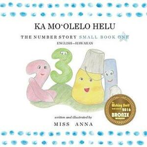 The Number Story 1: Small Book One English-Hawaiian by Miss Anna