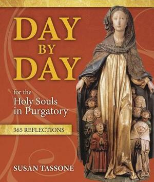 Day by Day for the Holy Souls in Purgatory: 365 Reflections by Susan Tassone