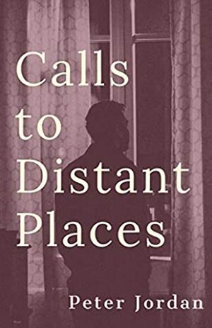 Calls to Distant Places by Peter Jordan