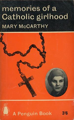 Memories of a Catholic Girlhood by Mary McCarthy