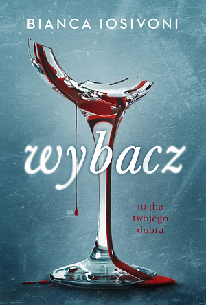 Wybacz. To dla twojego dobra  by Bianca Iosivoni