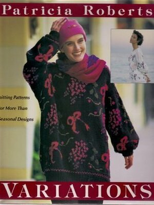 Variations: Knitting Patterns for More Than 50 Seasonal by Patricia Roberts