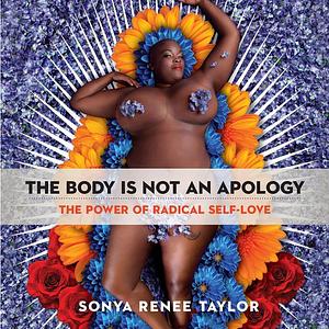 The Body Is Not an Apology: The Power of Radical Self-Love by Sonya Renee Taylor