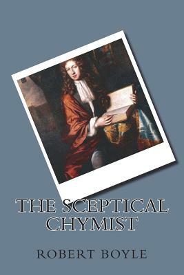 The Sceptical Chymist by Robert Boyle