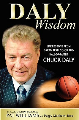 Daly Wisdom: Life Lessons from Dream Team Coach and Hall-Of-Famer Chuck Daly by Pat Williams