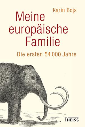 Meine europäische Familie: Die ersten 54.000 Jahre by Karin Bojs