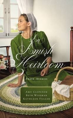 An Amish Heirloom: Three Stories by Kathleen Fuller, Beth Wiseman, Amy Clipston