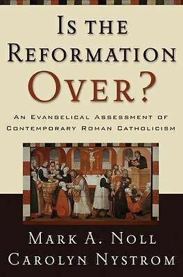 Is the Reformation Over?: An Evangelical Assessment of Contemporary Roman Catholicism by Mark A. Noll