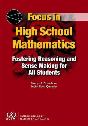 Focus in High School Mathematics: Fostering Reasoning and Sense Making for All Students by Judith Reed Quander, Marilyn E. Strutchens