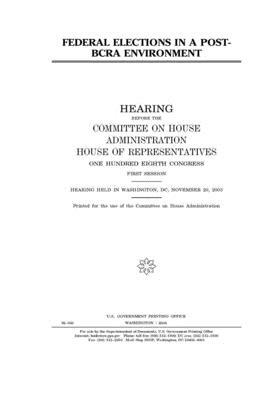 Federal elections in a post-BCRA environment by United S. Congress, Committee on House Administrati (house), United States House of Representatives