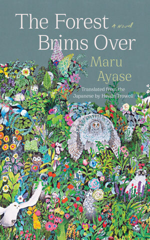 The Forest Brims Over  by Maru Ayase, 彩瀬まる