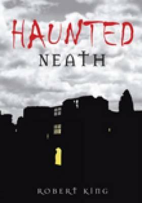 Haunted Neath by Robert King