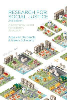 Research for Social Justice: A Community-Based Participatory Approach by Adje van de Sande, Karen Schwartz