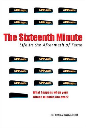 The Sixteenth Minute: Life in the Aftermath of Fame by Douglas Perry, Jeff Guinn