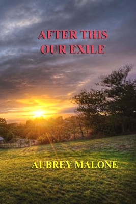 After This Our Exile by Aubrey Malone
