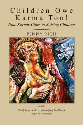 Children Owe Karma Too!: Nine Karmic Clues to Raising Children by Penny Rich