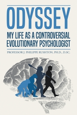 Odyssey: My Life as a Controversial Evolutionary Psychologist by J. Philippe Rushton