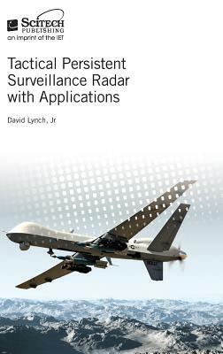 Tactical Persistent Surveillance Radar with Applications by David Lynch