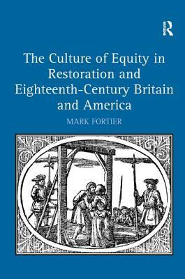 The Culture of Equity in Restoration and Eighteenth-Century Britain and America by Mark Fortier