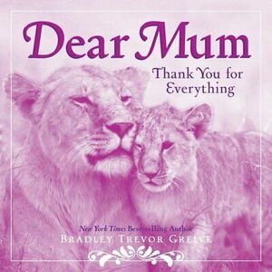 Dear Mum by Bradley Trevor Greive