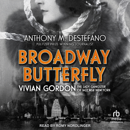 Broadway Butterfly: Vivian Gordon: The Lady Gangster of Jazz Age New York by Anthony M. DeStefano