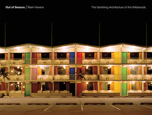 Out of Season: The Vanishing Architecture of the Wildwoods by Mark Havens, Joseph Giovannini, Jamer Hunt