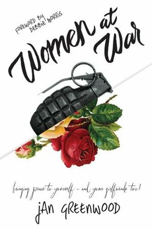 Women at War: bringing peace to yourself - and your girlfriends too! by Jan Greenwood