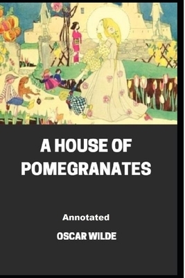 A House of Pomegranates Annotated by Oscar Wilde