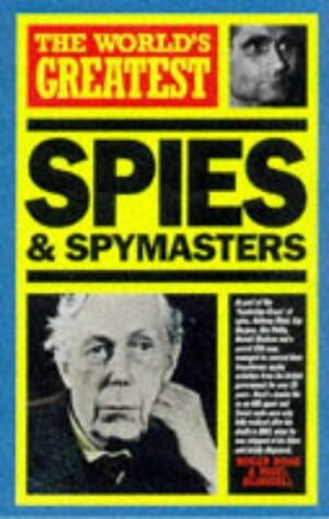 The World's Greatest Spies And Spymasters by Nigel Blundell, Heather Buchanan, Roger Boar