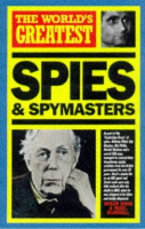 The World's Greatest Spies And Spymasters by Heather Buchanan, Nigel Blundell, Roger Boar