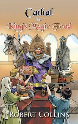 Cathal the King's Magic Food by Robert Collins