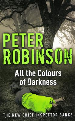 All the Colours of Darkness by Peter Robinson