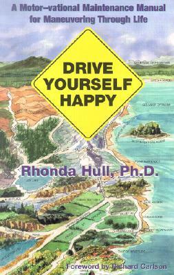 Drive Yourself Happy: A Motor-Vational Maintenance Manual for Maneuvering Through Life by Rhonda Hull