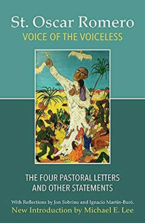 Voice of the Voiceless: The Four Pastoral Letters and Other Statements by Oscar A. Romero