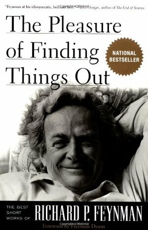 The Pleasure Of Finding Things Out: The Best Short Works Of Richard P. Feynman by Richard P. Feynman
